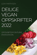 Deilige Vegan Oppskrifter 2022: Oppskrifter for  Ke Energien Din