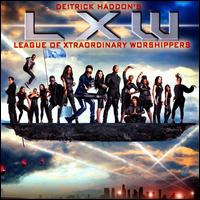 Deitrick Haddon's LXW (League of Xtraordinary Worshippers) - Deitrick Haddon's LXW (League of Xtraordinary Worshippers) / Deitrick Haddon