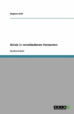 Deixis in Verschiedenen Textsorten - Orth, Stephan