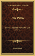 Deka Parsec: Shell-Shocked Views of Life (1921)