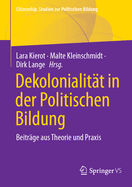 Dekolonialit?t in Der Politischen Bildung: Beitr?ge Aus Theorie Und Praxis