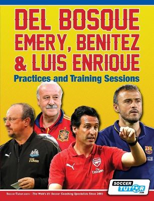 Del Bosque, Emery, Benitez & Luis Enrique - Practices and Training Sessions - Soccertutor Com (Creator)