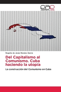 Del Capitalismo al Comunismo. Cuba haciendo la utopa