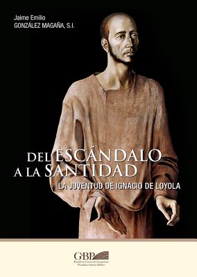 del Escandalo a la Santidad: La Juventud de Ignacio de Loyola - Gregorian & Biblical Press