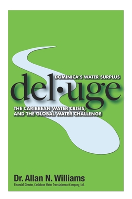 Del-Uge: Dominica's Water Surplus, Caribbean Water Crisis and The Global Water Challenge - Williams, Allan Nathaniel