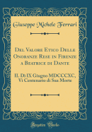 del Valore Etico Delle Onoranze Rese in Firenze a Beatrice Di Dante Il Di IX Giugno 1890, VI Centenario Di Sua Morte (1891)