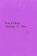 Delaine Le Bas: Witch Hunt - Kingston, Angela, and Le Bas, Damian James, and Firth, Hannah (Editor)