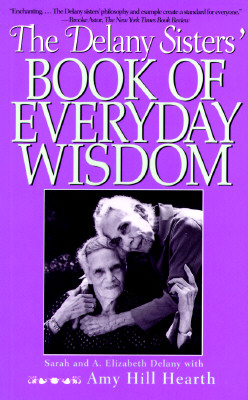 Delany Sisters' Book of Everyday Wisdom - Delany, Sarah, and Delany, Annie Elizabeth