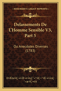 Delassements De L'Homme Sensible V3, Part 5: Ou Anecdotes Diverses (1783)