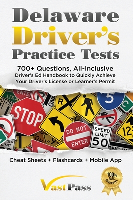 Delaware Driver's Practice Tests: 700+ Questions, All-Inclusive Driver's Ed Handbook to Quickly achieve your Driver's License or Learner's Permit (Cheat Sheets + Digital Flashcards + Mobile App) - Vast, Stanley