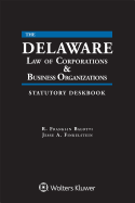 Delaware Law of Corporations & Business Organizations Statutory Deskbook: 2019 Edition