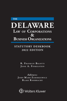 Delaware Law of Corporations & Business Organizations Statutory Deskbook: 2022 Edition - Balotti, R Franklin, and Finkelstein, Jesse A