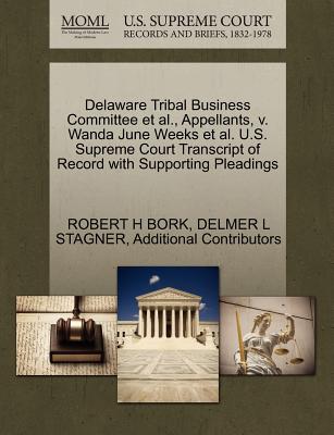 Delaware Tribal Business Committee et al., Appellants, V. Wanda June Weeks et al. U.S. Supreme Court Transcript of Record with Supporting Pleadings - Bork, Robert H, and Stagner, Delmer L, and Additional Contributors