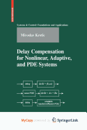 Delay Compensation for Nonlinear, Adaptive, and Pde Systems - Krstic, Miroslav