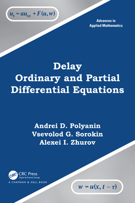 Delay Ordinary and Partial Differential Equations - Polyanin, Andrei D, and Sorokin, Vsevolod G, and Zhurov, Alexei I