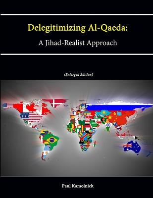 Delegitimizing Al-Qaeda: A Jihad-Realist Approach (Enlarged Edition) - Kamolnick, Paul, and Institute, Strategic Studies