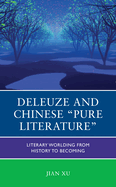 Deleuze and Chinese "Pure Literature": Literary Worlding from History to Becoming