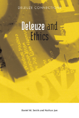 Deleuze and Ethics - Jun, Nathan (Editor), and W Smith, Daniel (Editor)