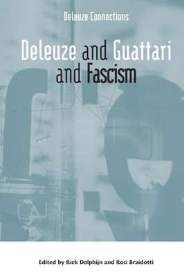 Deleuze and Guattari and Fascism - Dolphijn, Rick (Editor), and Braidotti, Rosi (Editor)