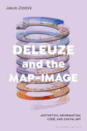 Deleuze and the Map-Image: Aesthetics, Information, Code, and Digital Art