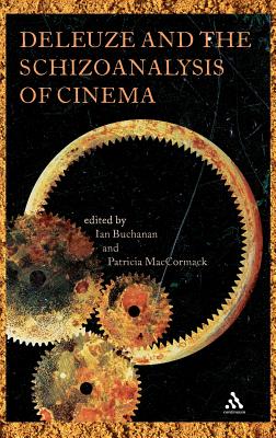 Deleuze and the Schizoanalysis of Cinema - Buchanan, Ian (Editor), and MacCormack, Patricia (Editor), and Svirsky, Marcelo (Editor)