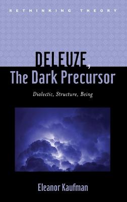 Deleuze, The Dark Precursor: Dialectic, Structure, Being - Kaufman, Eleanor