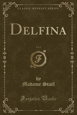 Delfina, Vol. 3 (Classic Reprint) - Stael, Madame