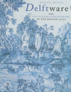 Delftware: The Tin-Glazed Earthenware of the British Isles, a Catalogue of the Collection in the Victoria and Albert Museum