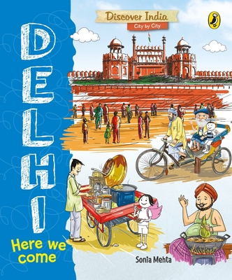 Delhi, Here We Come (Discover India City by City) - Mehta, Sonia