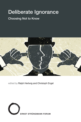 Deliberate Ignorance: Choosing Not to Know - Hertwig, Ralph (Editor), and Engel, Christoph (Editor)