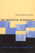 Deliberative Democracy: Essays on Reason and Politics