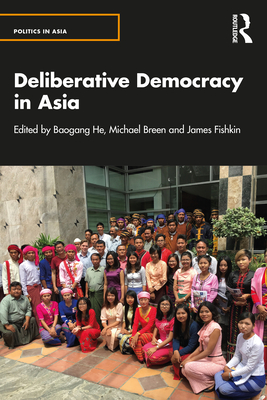 Deliberative Democracy in Asia - He, Baogang (Editor), and Breen, Michael (Editor), and Fishkin, James (Editor)