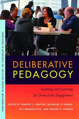 Deliberative Pedagogy: Teaching and Learning for Democratic Engagement - Shaffer, Timothy J (Editor), and Longo, Nicholas V (Editor), and Manosevitch, Idit (Editor)