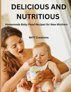 Delicious and Nutritious: Homemade Baby Food Recipes for New Mothers 8.5*11