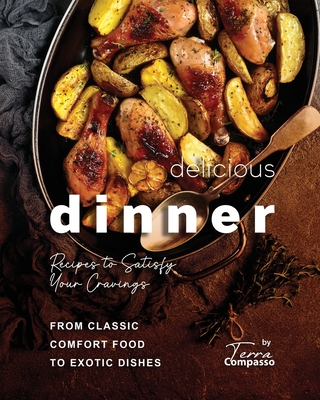 Delicious Dinner Recipes to Satisfy Your Cravings: From Classic Comfort Food to Exotic Dishes - Compasso, Terra