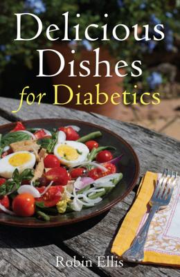Delicious Dishes for Diabetics: A Mediterranean Way of Eating - Ellis, Robin