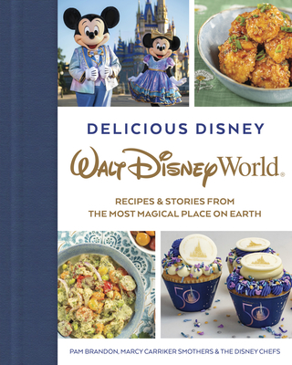 Delicious Disney: Walt Disney World: Recipes & Stories from the Most Magical Place on Earth - Brandon, Pam