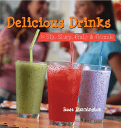 Delicious Drinks: To Sip, Slurp, Gulp & Guzzle