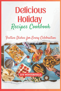 Delicious Holiday Recipes Cookbook: Festive Dishes for Every Celebration