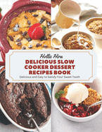 Delicious Slow Cooker Dessert Recipes Book: Delicious and Easy to Satisfy Your Sweet Tooth