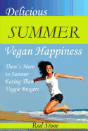 Delicious Summer Vegan Happiness: There's More to Summer Eating Than Veggie Burgers