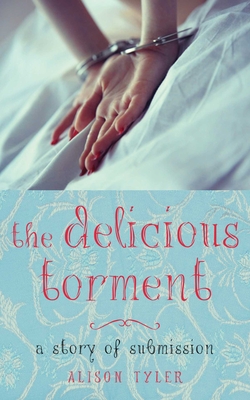 Delicious Torment: A Story of Submission - Tyler, Alison