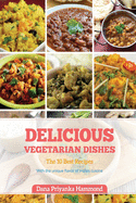 Delicious Vegetarian Dishes: The Top 10 Recipes with Unique Flavor of Indian Cuisine