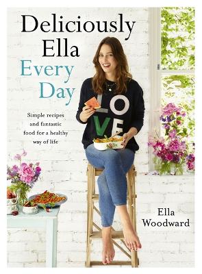 Deliciously Ella Every Day: Simple recipes and fantastic food for a healthy way of life - Mills (Woodward), Ella