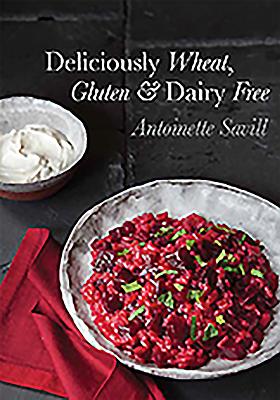 Deliciously Wheat, Gluten and Dairy Free - Savill, Antoinette