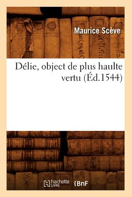 Delie, Object de Plus Haulte Vertu (Ed.1544) - Sceve, Maurice
