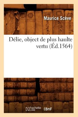 Delie, Object de Plus Haulte Vertu (Ed.1564) - Sceve, Maurice