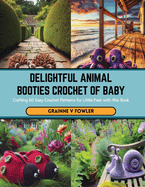 Delightful Animal Booties Crochet of Baby: Crafting 60 Easy Crochet Patterns for Little Feet with this Book