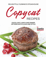 Delightful Fleming's Steakhouse Copycat Recipes: Excellent Lunch and Dinner Options with Class and Style