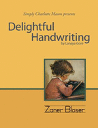 Delightful Handwriting (Simply Charlotte Mason Presents) - Lanaya Gore